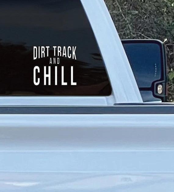 Dirt Track and Chill Vinyl Decal